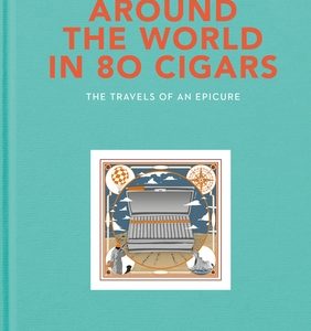 Around the World in 80 Cigars: The Travels of an Epicure