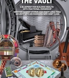 Unlock the Vault A Blueprint For Building Wealth With Fractional Ownership: Weather Market Storms and Enjoy Long-Term Security With An Emerging New As